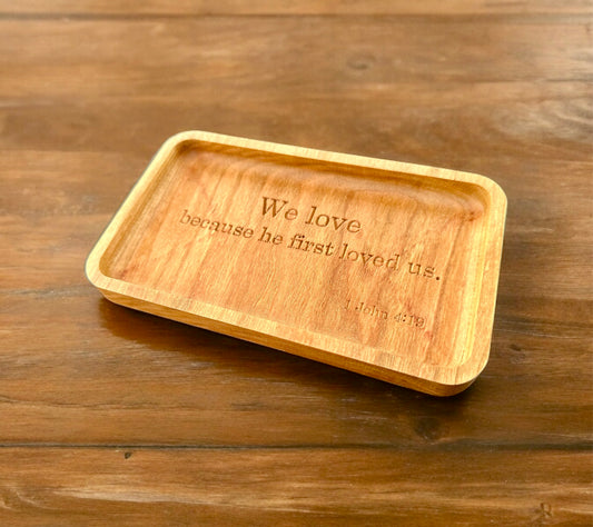 Bible Verse Hardwood Catchall Tray | 1 John 4:19 | We Love because he first loved us | Maple | Cherry | Walnut