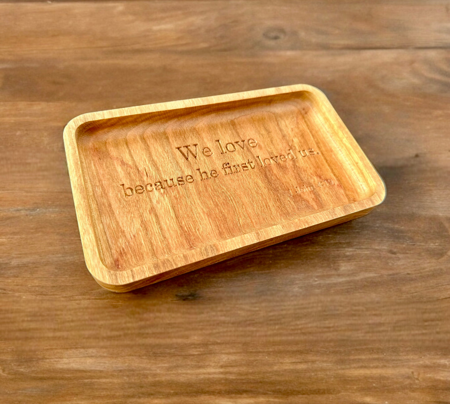 Bible Verse Hardwood Catchall Tray | 1 John 4:19 | We Love because he first loved us | Maple | Cherry | Walnut