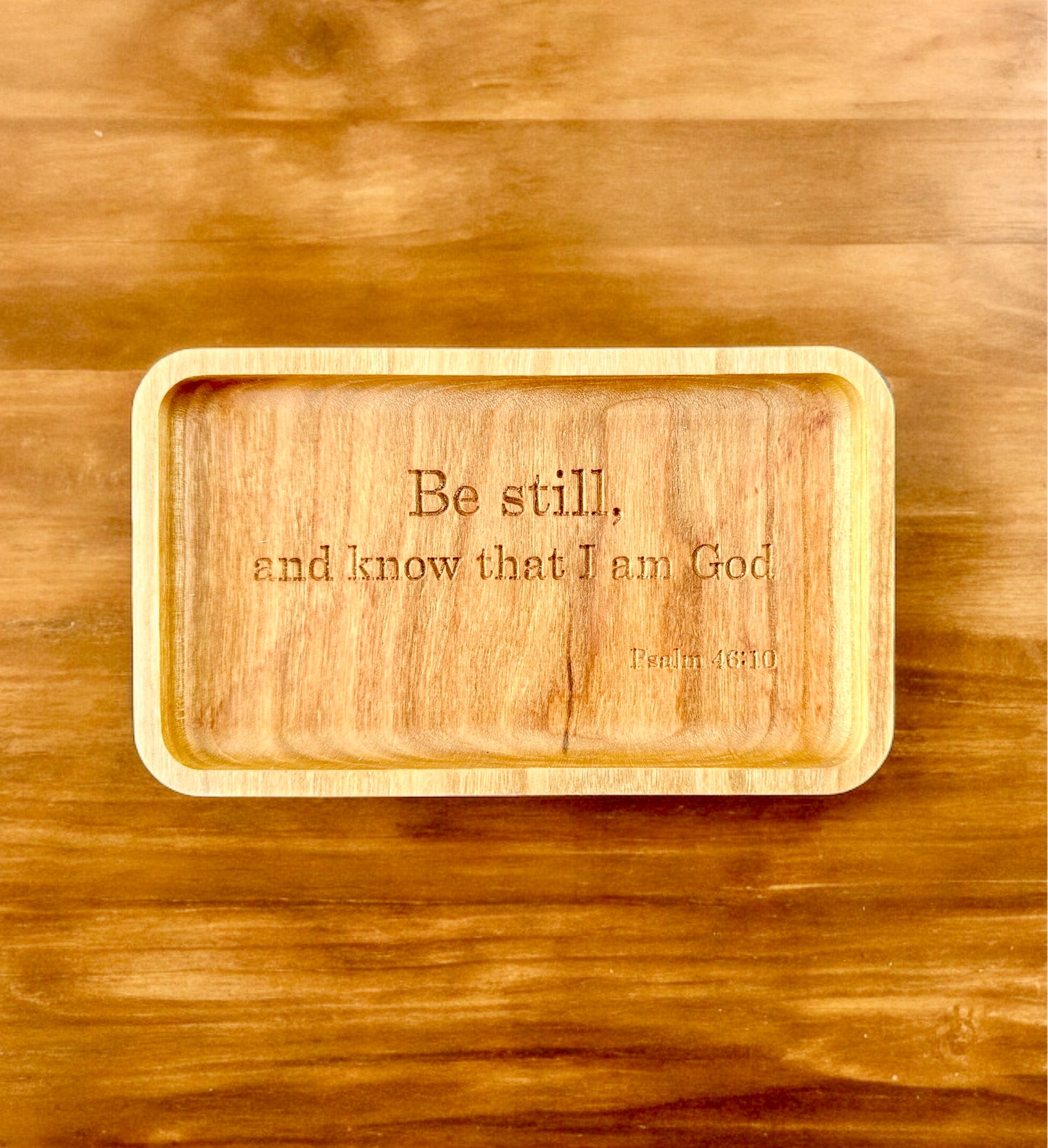 Bible Verse Hardwood Catchall Tray | Psalm 46:10 | Be Still, and know that I am God | Maple | Cherry | Walnut