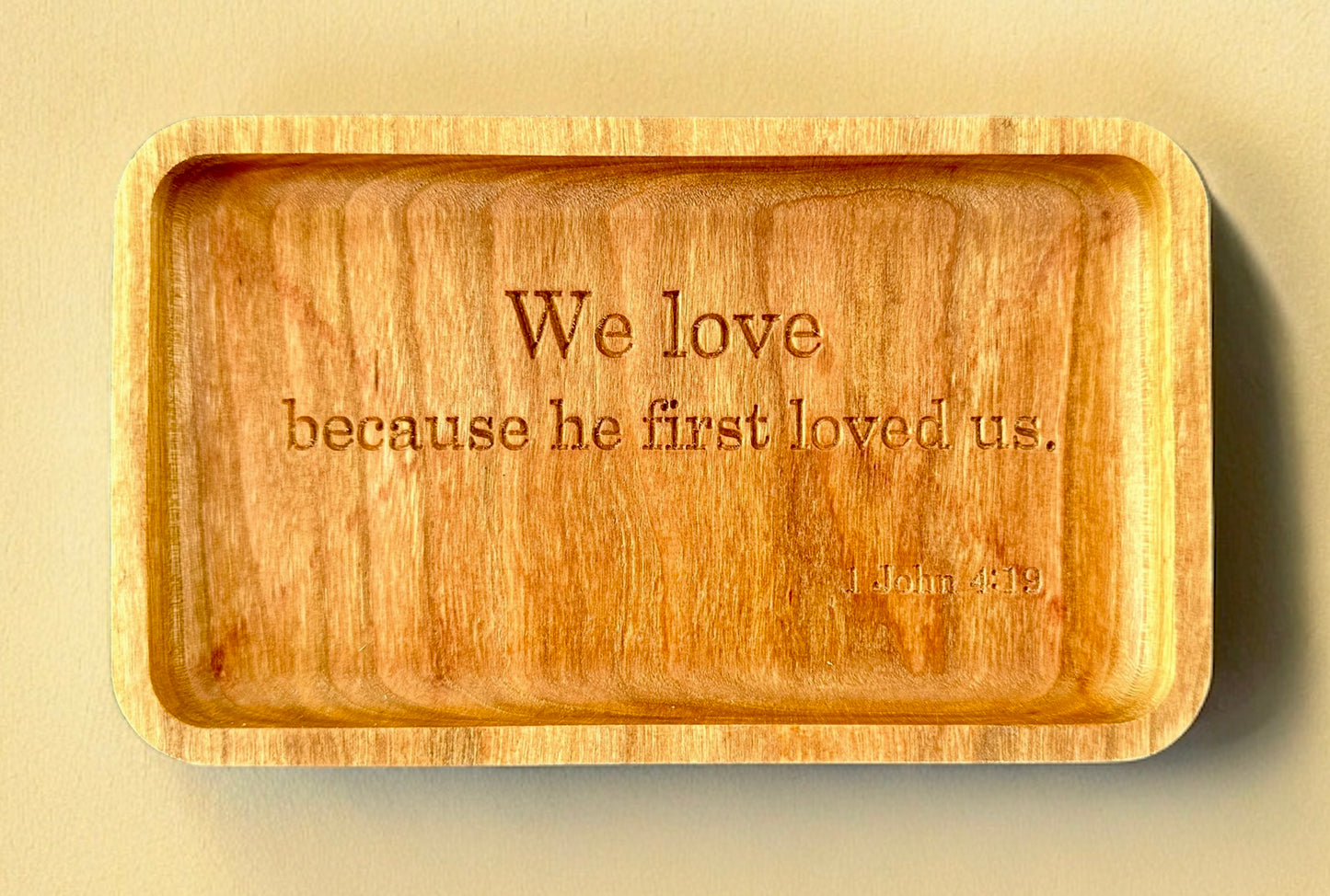 Bible Verse Hardwood Catchall Tray | 1 John 4:19 | We Love because he first loved us | Maple | Cherry | Walnut